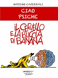 Ciao Psiche <br>Il cervello <tt></tt>e la buccia <tt></tt>di banana