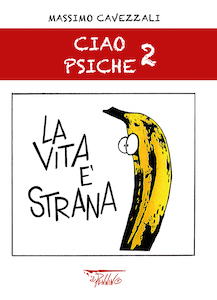 Ciao Psiche 2 <br>La vita è strana